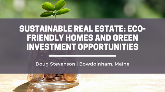 Sustainable Real Estate: Eco-Friendly Homes and Green Investment Opportunities