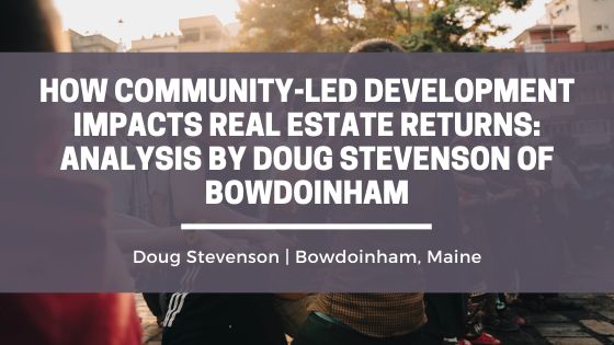 How Community-Led Development Impacts Real Estate Returns: Analysis by Doug Stevenson of Bowdoinham