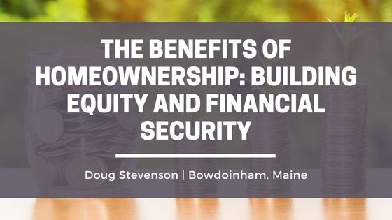 The Benefits of Homeownership: Building Equity and Financial Security