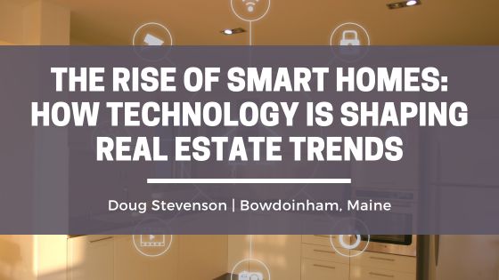 The Rise of Smart Homes: How Technology is Shaping Real Estate Trends